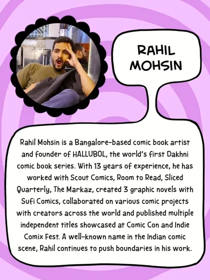 An introduction to Rahil Mohsin, a Bangalore-based comic book artist and founder of HALLUBOL, who co-facilitated our comic making workshop. He is a well-known name in the Indian comic scene.