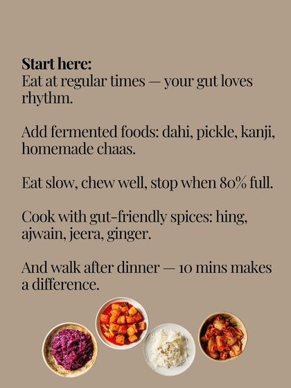 To heal your gut, start here: eat at regular times, add fermented foods like dahi and pickle, chew well, and cook with gut-friendly spices like hing and jeera.