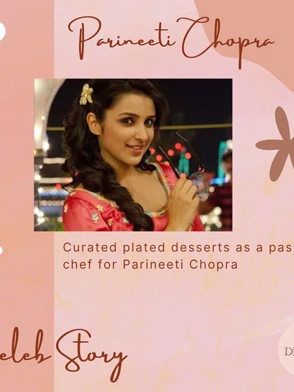 My "Celeb Story" feature about curating a special plated dessert experience for actress Parineeti Chopra.