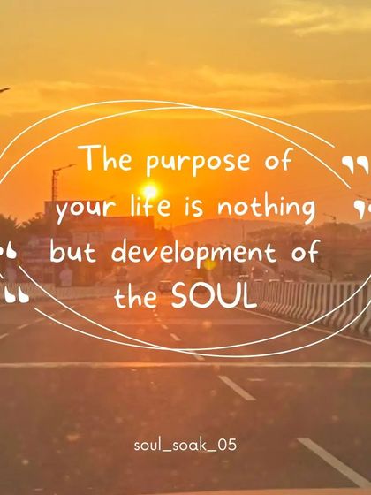 In the grand scheme of things, the ultimate purpose of your life is the development of your soul. The journey itself is more important than any single destination.