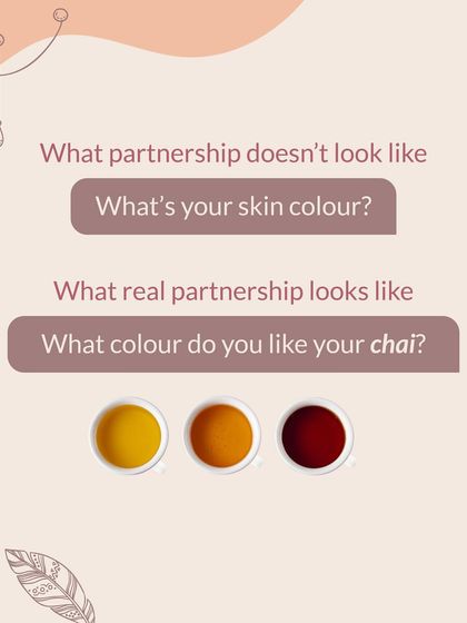 What partnership looks like is not asking about skin colour. It's asking what colour they like their chai. It's about caring for the person, not the superficialities.