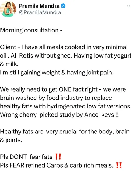 During a consultation, a client told me she was gaining weight despite eating minimal oil and low-fat everything. I explained that healthy fats like ghee and full-fat yogurt are crucial for our brain, joints, and hormones. We must fear refined carbs, not healthy fats.