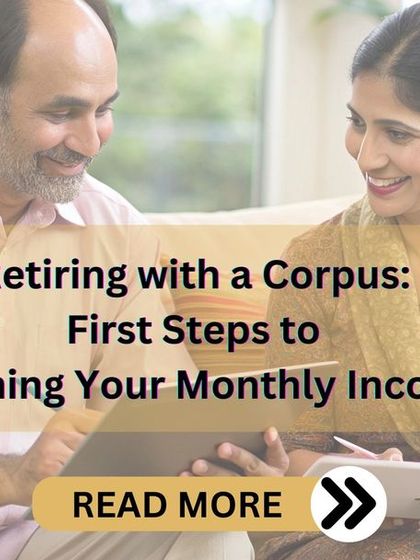Planning for retirement requires careful management of your corpus. This article outlines the essential first steps to ensure a steady monthly income and maintain your lifestyle in your golden years.