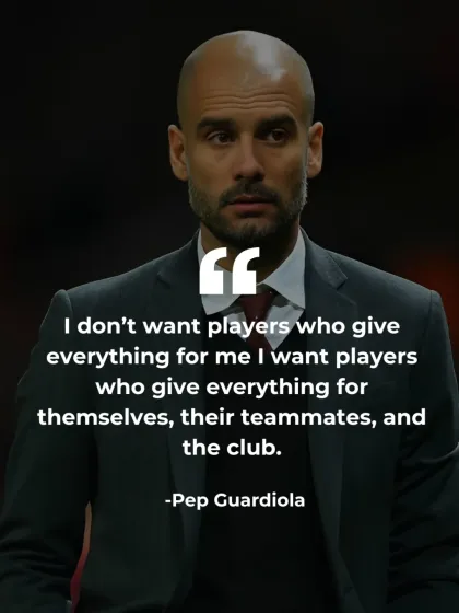 A quote from Pep Guardiola on the importance of playing for the team and the club, not just the coach. This reflects our emphasis on teamwork and selflessness.