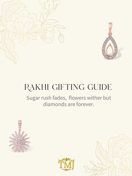 My Rakhi gifting guide. Sugar rush fades and flowers wither, but diamonds are forever. I can help you choose the perfect token of love for your sister, whatever her style.
