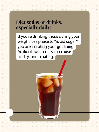 If you're drinking diet sodas to "avoid sugar" during weight loss, you could be irritating your gut lining. The artificial sweeteners can cause acidity and bloating.