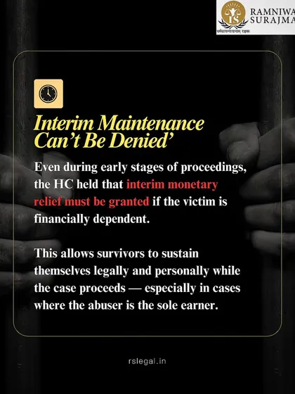 Financial support is critical for a survivor's ability to pursue justice. This graphic explains a High Court ruling that interim monetary relief cannot be denied to a financially dependent victim during legal proceedings. This allows survivors to sustain themselves while the case proceeds, a right I ensure is enforced.