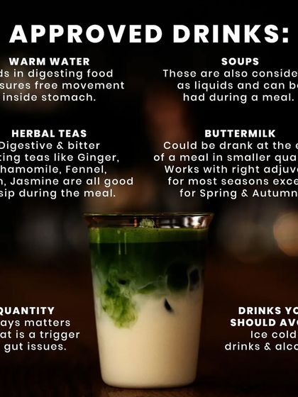 What are the best drinks to have with a meal? I recommend warm water, herbal teas, and soups. Small quantities of buttermilk can also be beneficial, but it's best to avoid ice-cold drinks and alcohol.