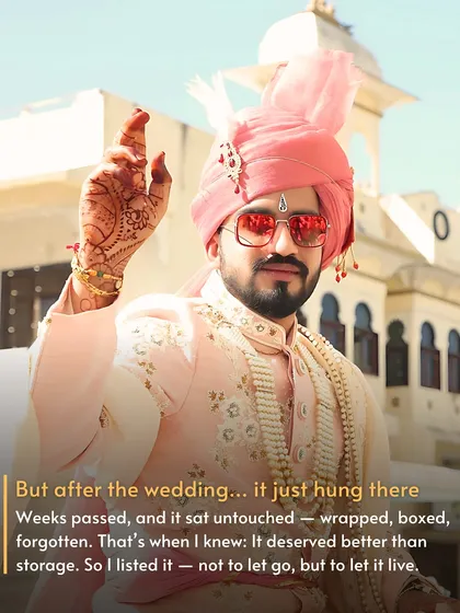 For the Grooms Too! After the wedding, this stunning sherwani just sat in the closet, its story forgotten. The groom made a smart choice to list it, letting it live on and earn for him. Yes, we help grooms turn their wedding wear into cash too.