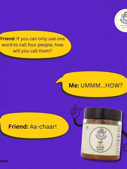 Achaar Joke #2: How do you call four people with one word? "Aa-chaar!"