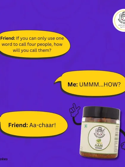 Achaar Joke #2: How do you call four people with one word? "Aa-chaar!"