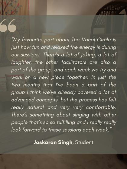 A testimonial from a Vocal Circle student, Jaskaran Singh, who loves the fun, relaxed energy and the fulfilling experience of singing with others each week.