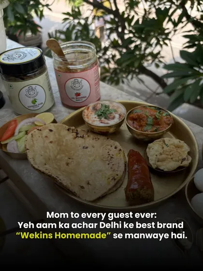 And there's always a mom who proudly tells her guests, "Yeh aam ka achar Delhi ke best brand Wekins Homemade se mangwaya hai."