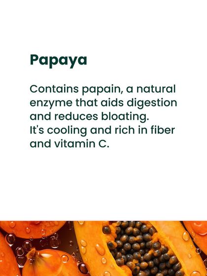 Papaya contains a natural enzyme called papain that aids digestion and reduces bloating. It's also rich in fiber and vitamin C, making it a perfect fruit for gut health.
