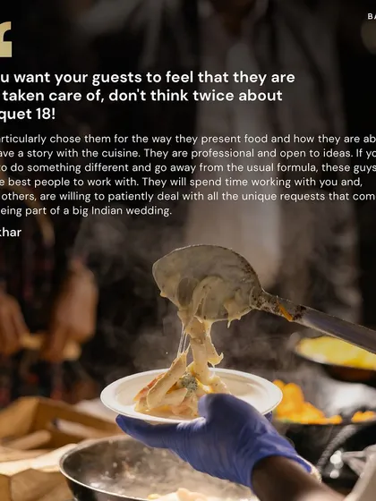 "If you want your guests to feel that they are well taken care of, don't think twice about Banquet 18." These words from Shikhar mean the world to us. Our goal is always to weave a story with our cuisine and handle every unique request with patience and creativity.