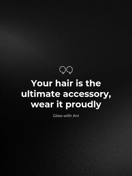 Remember this always. Your hair is the ultimate accessory, so wear it proudly. Take good care of it, and it will shine for you.