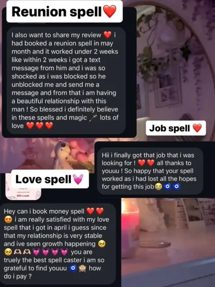 Your trust is everything to me, and the results speak for themselves. Here are just a few messages from clients who have experienced life-changing results, from reuniting with a partner to landing their dream job, after booking a personal spell with me.