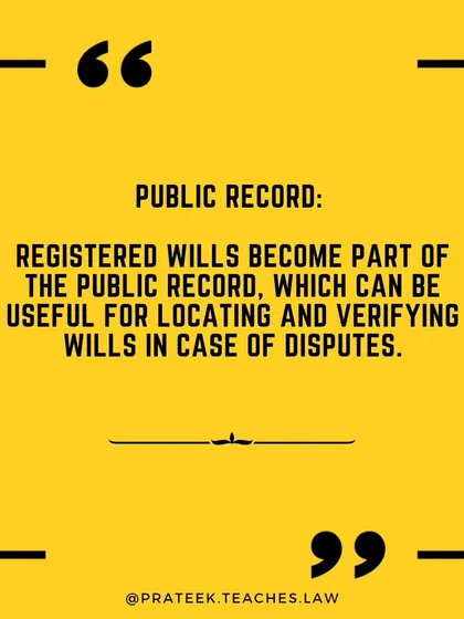 A registered will becomes part of the public record. This makes it easier for beneficiaries to locate and verify the will, especially in case of future disputes.