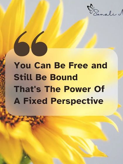 "You can be free and still be bound. That's the power of a fixed perspective." This quote highlights how our own minds can trap us. My coaching is about liberating your mind.