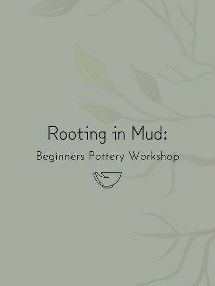 An announcement for our 'Rooting in Mud' beginners pottery workshop, designed to take you from the very basics of your pottery journey.