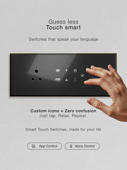 We designed our switches to be completely intuitive. With custom icons for every function, you'll never have to guess which switch does what again. It's smart control made simple, just tap and relax.