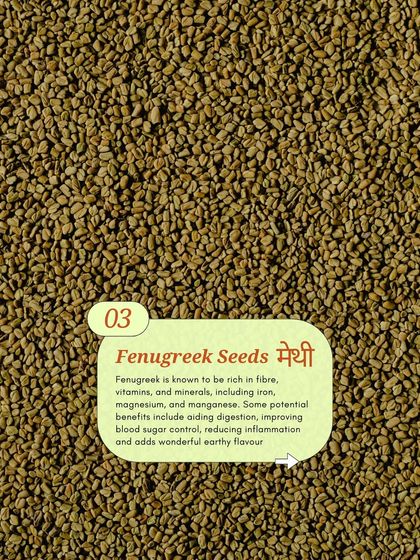 Fenugreek seeds, or methi, are rich in fibre and minerals. They aid digestion and add a wonderful earthy flavour to our Methi Chana Keri and Methya Mango pickles.