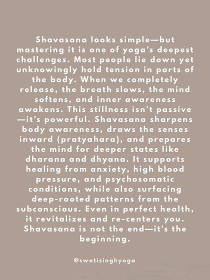 Shavasana is an active practice of surrender. It teaches you to release deep-rooted tension, prepares the mind for deeper states of awareness, and allows your body to integrate the benefits of your practice.