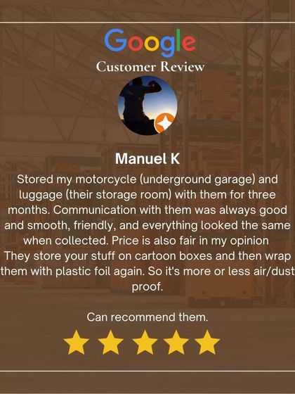 Manuel K recommends us after storing his motorcycle and luggage for three months. He highlights our good communication, fair price, and air and dust-proof packing method using plastic foil.