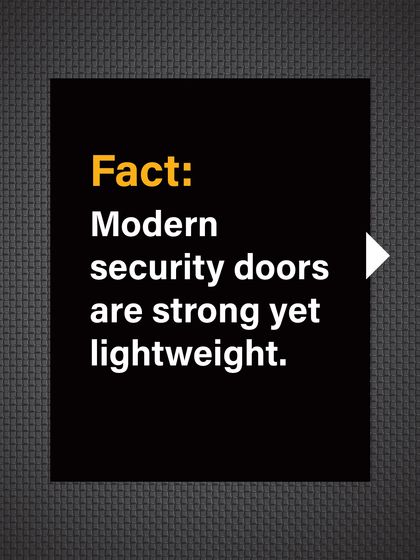 Fact: Modern security doors, like ours, are engineered to be strong yet lightweight for smooth, everyday operation.