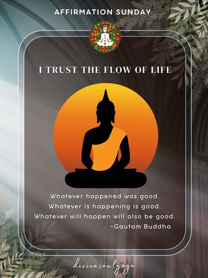 An affirmation to help you trust the process: "I trust the flow of life." This quote from Gautam Buddha reminds us that whatever happens is for our good.