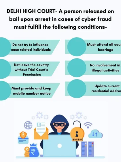 For cyber fraud cases, the Delhi High Court has set specific conditions for bail. I guide my clients through these legal requirements to ensure compliance and secure their release.