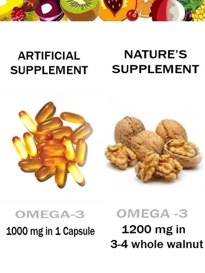 Nature provides the best supplements. Instead of an Omega-3 capsule, you can get an even higher amount of this essential fatty acid from just 3-4 whole walnuts.