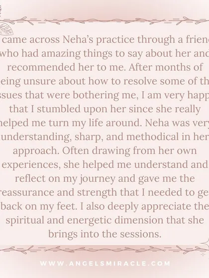 This client was referred by a friend and found the strength and reassurance needed to get back on their feet. They appreciated the blend of personal experience with the spiritual and energetic dimensions of my practice.