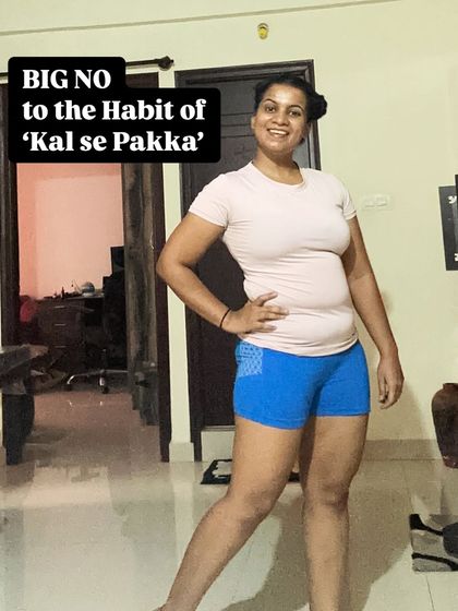 This was me at the beginning of my journey. I had to say a big 'NO' to the habit of "Kal se pakka" (definitely from tomorrow). The first step is always deciding to start today.