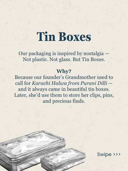 Our choice of tin boxes is inspired by nostalgia. Our founder's grandmother would receive Karachi Halwa in these beautiful tins, which she would later reuse. We continue this tradition of sentiment and sustainability.