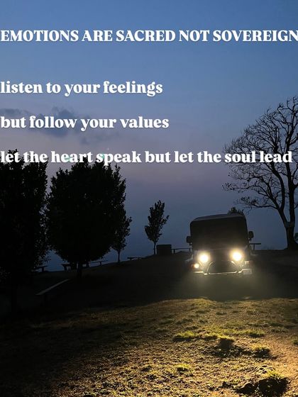 Emotions are sacred, but they are not sovereign. Listen to your feelings, but follow your values.
