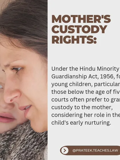 The law often gives preference to the mother for custody of children under five, recognizing the importance of early nurturing. I detail these provisions under the Hindu Minority and Guardianship Act.