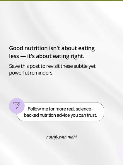 Good nutrition isn't about eating less, it's about eating right. This is a powerful reminder to focus on nourishing your body with the right foods instead of just restricting calories.