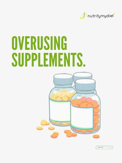 Overusing supplements is a mistake. They are meant to complement a healthy diet, not replace it.