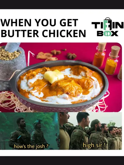 How's the josh after getting Butter Chicken from Tiffin Box? High Sir! This meme from the movie 'Uri' shows the excitement that a good meal can bring.