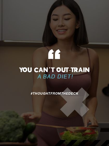 Thought from the deck: You can't out-train a bad diet. We emphasize the importance of nutrition as the foundation of your fitness goals.