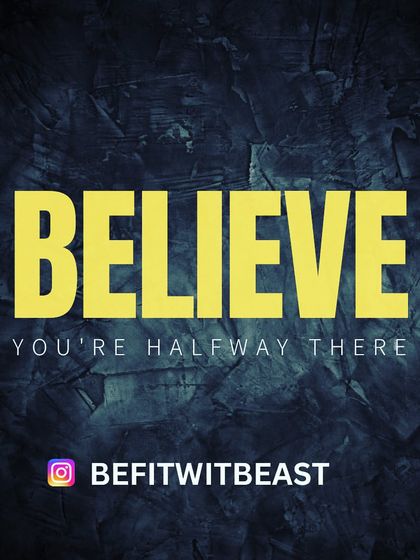 Believe you're halfway there. Your mindset is the most powerful tool you have. Believe in your hard work, and you will see the results.