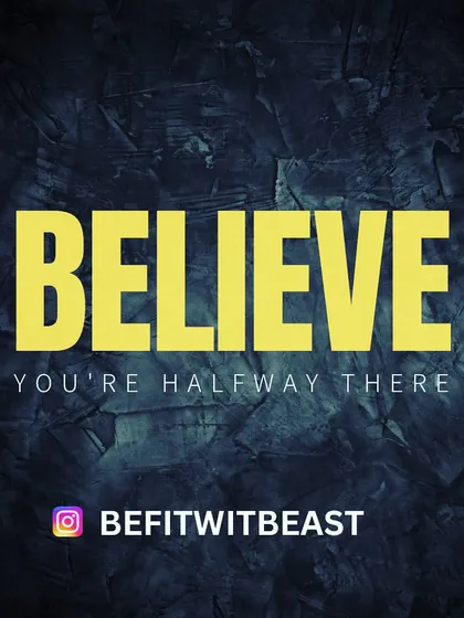 Believe you're halfway there. Your mindset is the most powerful tool you have. Believe in your hard work, and you will see the results.