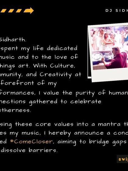 I'm Sidharth, and I've dedicated my life to music, community, and creativity. My #ComeCloser concept is born from the belief that human connection is at the heart of every great celebration.