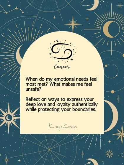 A journal prompt for Cancer: When do your emotional needs feel most met? What makes you feel unsafe?