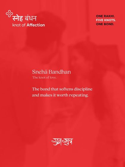 The 'Sneh Bandhan' is the knot of love. It's the bond that softens discipline and makes the endless teasing and squabbles of childhood feel worth it.