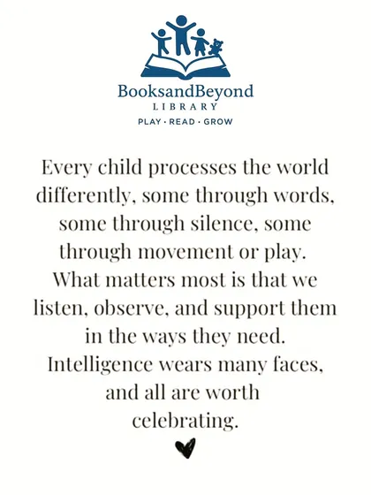 Every child processes the world differently. We believe in celebrating all forms of intelligence and supporting each child's unique journey. Our library is a place where every child can find something that speaks to them.