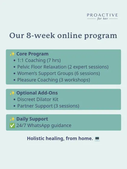 Our 8-week online program is a holistic plan for healing from home. It combines 1:1 coaching, pelvic floor relaxation sessions, group support, and pleasure coaching, with daily guidance available right on WhatsApp.