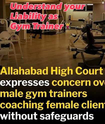 The Allahabad High Court recently expressed concern over the lack of safeguards for female clients with male gym trainers. I break down the legal liabilities and responsibilities that gym trainers have towards their clients to ensure a safe environment.