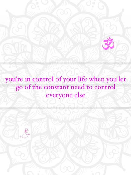You are in control of your life when you let go of the constant need to control everyone else.
